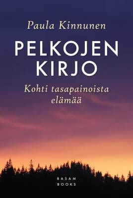 Kinnunen Paula: Pelkojen kirjo - kohti tasapainoista elämää