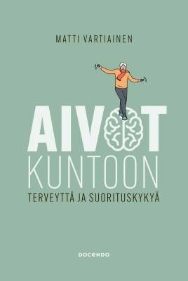 Vartiainen Matti: Aivot kuntoon - Terveyttä ja suorituskykyä