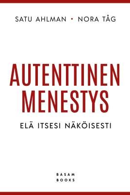 Ahlman Satu &amp; Tåg Nora: Autenttinen menestys - Elä itsesi näköisesti