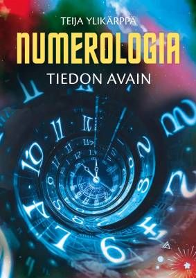 Ylikärppä Teija: Numerologia - Tiedon avain