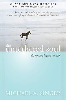 Singer Michael A.: The Untethered Soul - The Journey Beyond Yourself