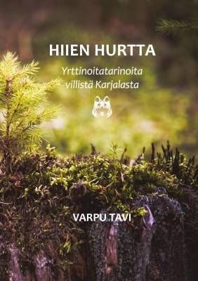 Tavi Varpu: Hiien hurtta - Yrttinoitatarinoita villistä Karjalasta