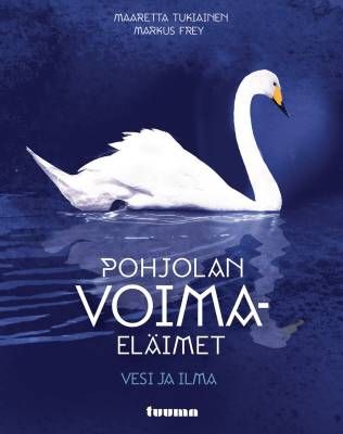 Tukiainen Maaretta &amp; Frey Markus: Pohjolan voimaeläimet: vesi ja ilma