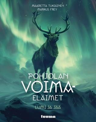 Tukiainen Maaretta &amp; Frey Markus: Pohjolan voimaeläimet: lumi ja jää
