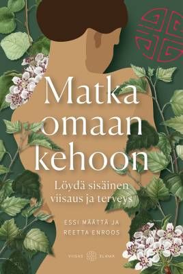 Määttä Essi &amp; Enroos Reetta: Matka omaan kehoon - Löydä sisäinen viisaus ja terveys