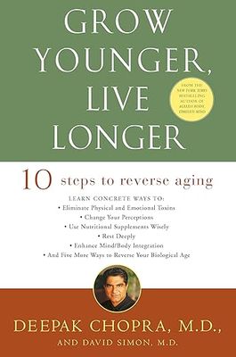 Chopra Deepak: Grow Younger, Live Longer - Ten steps to reverse ageing