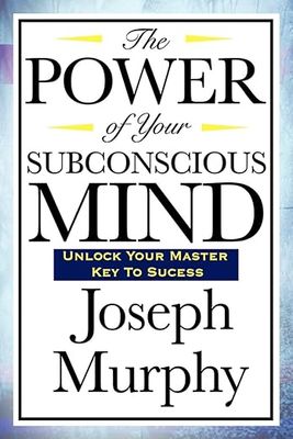 Murphy Joseph: The Power of Your Subconscious Mind