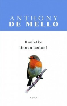 de Mello Anthony: Kuuletko linnun laulun?