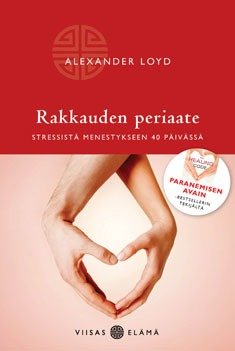 Loyd Alexander: Rakkauden periaate – Stressistä menestykseen 40 päivässä