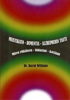 Williams David: Muistikato, dementia, Alzheimerin tauti – Miten ehkäisen, hidastan, korjaan
