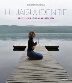 Harjunpää Heli: Hiljaisuuden tie – Kristillisiä joogaharjoituksia