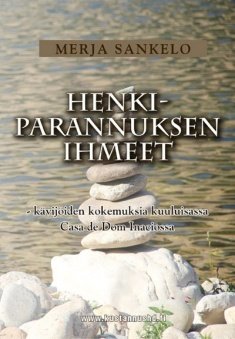 Sankelo Merja: Henkiparannuksen ihmeet – kävijöiden kokemuksia kuuluisassa Casa de dom Inaciossa