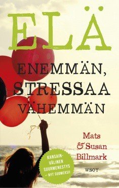 Billmark Mats, Billmark Susan: Elä enemmän, stressaa vähemmän