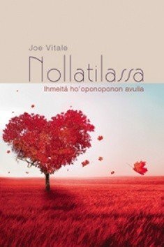 Vitale Joe: Nollatilassa – Ihmeitä ho&#39;oponoponon avulla