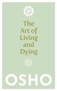 Osho: The Art of Living and Dying