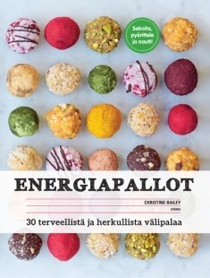 Bailey Christine: Energiapallot – 30 terveellistä ja herkullista välipalaa