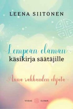Siitonen Leena: Lempeän elämän käsikirja säätäjille