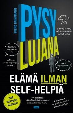 Brinkmann Svend: Pysy lujana – Elämä ilman self-helpiä