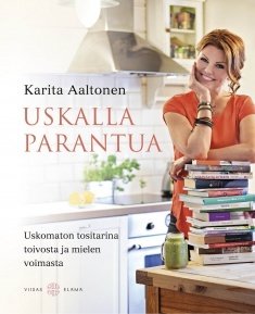 Aaltonen Karita: Uskalla parantua