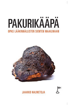 Halmetoja Jaakko, Tiilama Maija, Ranta-Eilola Markku, Talman Risto ym.: Pakurikääpä – opas lääkinnällisten sienten maailmaan