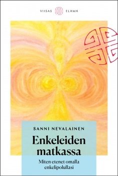 Nevalainen Sanni: Enkeleiden matkassa – Miten etenet omalla enkelipolullasi
