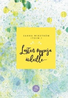 Wikström Sanna (toim.): Lasten oppeja äideille