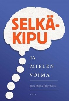 Hautala Jaana, Ketola Jerry, Kyytsönen Emmi: Selkäkipu ja mielen voima