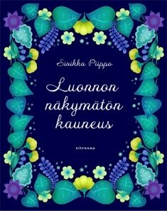 Piippo Sinikka: Luonnon näkymätön kauneus