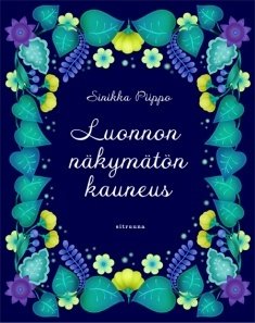 Piippo Sinikka: Luonnon näkymätön kauneus