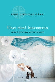 Lindholm-Kärki Anne: Unet tienä luovuuteen