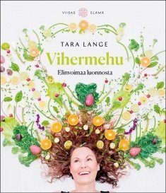 Lange Tara: Vihermehu - elinvoimaa luonnosta