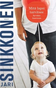 Sinkkonen Jari: Mitä lapsi tarvitsee hyvään kasvuun