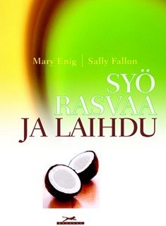 Enig Mary, Fallon Sally: Syö rasvaa ja laihdu