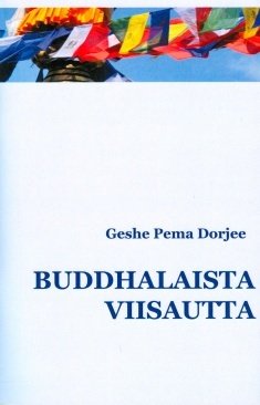 Dorjee Geshe Pema: Buddhalaista viisautta