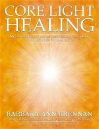 Brennan Barbara Ann: Core Light Healing