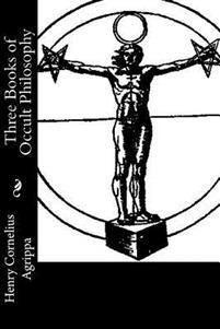 Agrippa Henry Cornelius: Three Books of Occult Philosophy