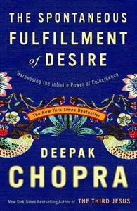 Chopra Deepak: The Spontaneous Fulfillment of Desire – Harnessing the Infinite Power of Coincidence