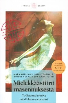 Williams Mark, Teasdale John, Segal Zindel, Kabat-Zinn Jon: Mielekkäästi irti masennuksesta