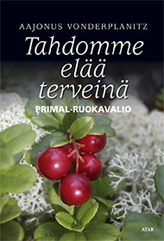 Vonderplanitz Aajonus: Tahdomme elää terveinä