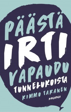 Takanen Kimmo: Päästä irti -
Vapaudu tunnelukoista