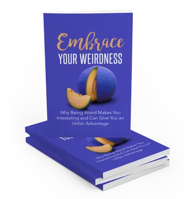 Embrace your weirdness