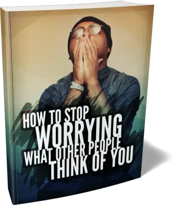 How to stop worrying what other people think of you