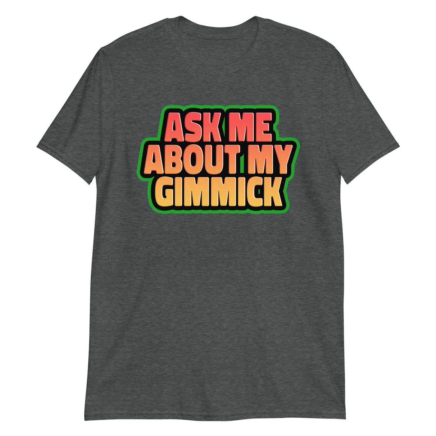 Ask Me About My Gimmick T-shirt