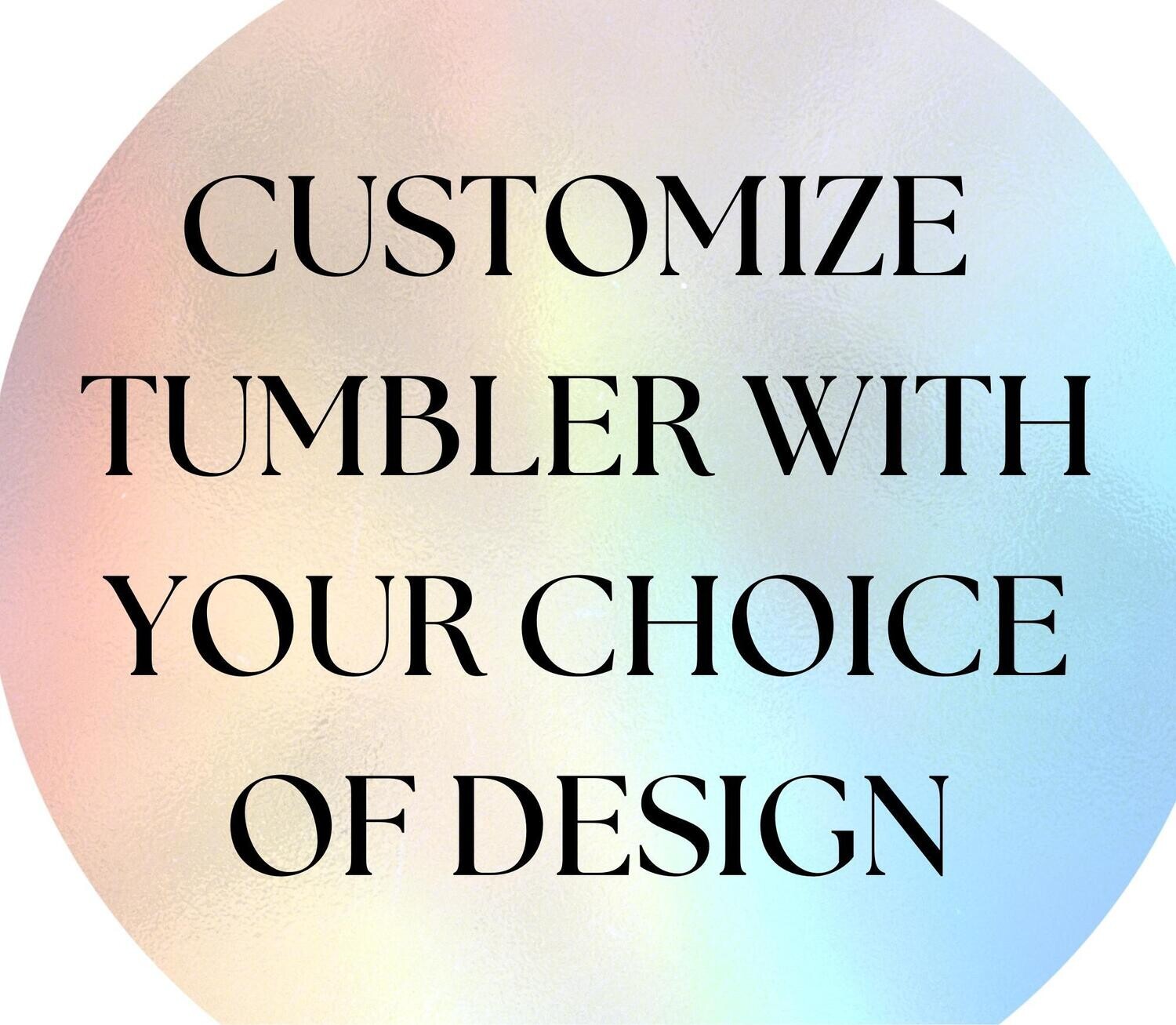 Custom made tumblers