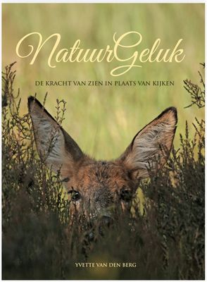 ***Nieuw*** NatuurGeluk en de kracht van Zien i.p.v. Kijken. ***Nieuw*** NatuurGeluk en de kracht van Zien i.p.v. Kijken.