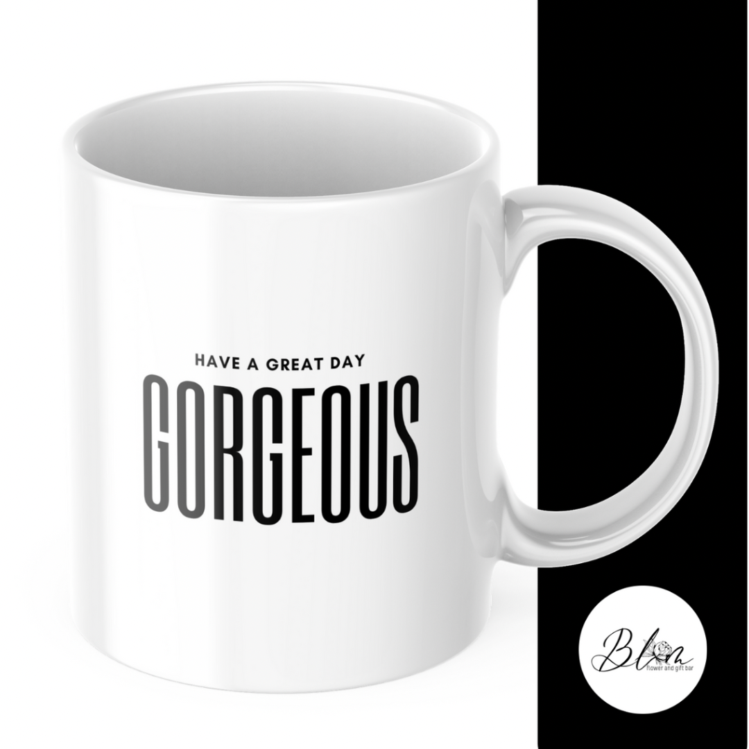 Have A Great Day Gorgeous Mug