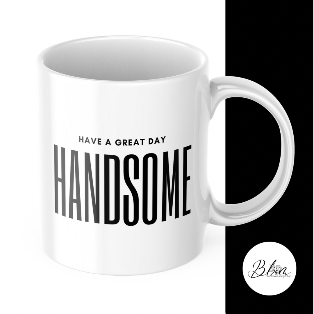 Have A Great Day Handsome Mug