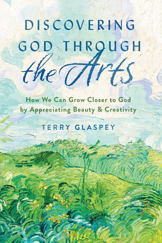 Discovering God Through the Arts by Terry Glaspey