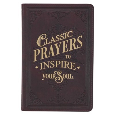 Classic Prayers to Inspire Your Soul; edited by Terry Glaspey