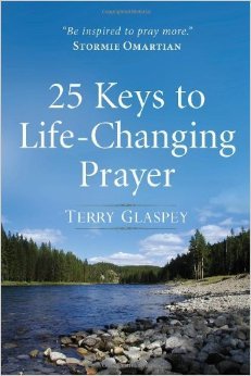 25 Keys to Life-Changing Prayer by Terry Glaspey
